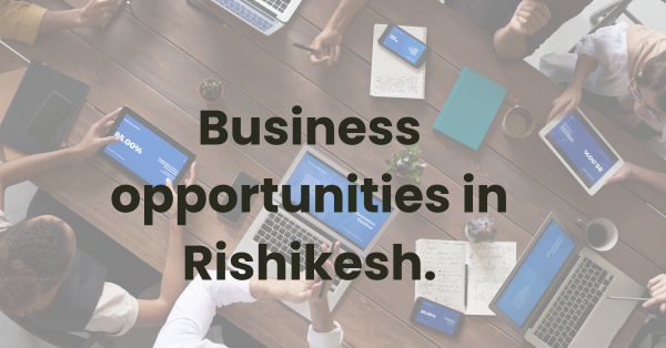 Business opportunities in Rishikesh.